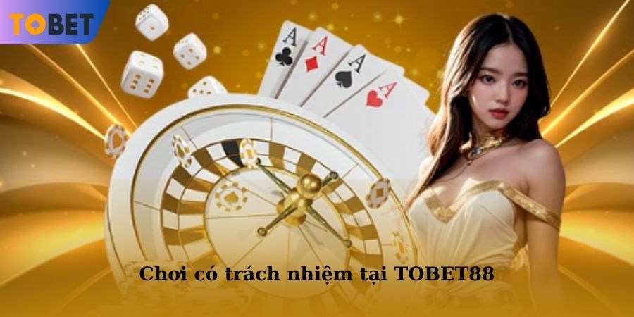 Cá cược có trách nhiệm trở thành chính sách quan trọng nhất tại TOBET88