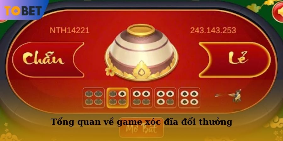 Tổng quan một vài thông tin về game xóc đĩa đổi thưởng