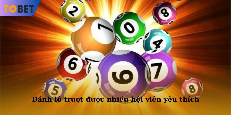 Cách đánh lô trượt được nhiều hội viên yêu thích