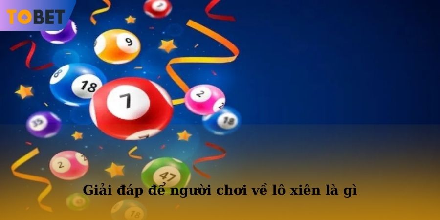 Giải đáp để người chơi về lô xiên là gì